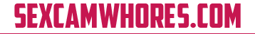 SEXCAMWHORES.COM